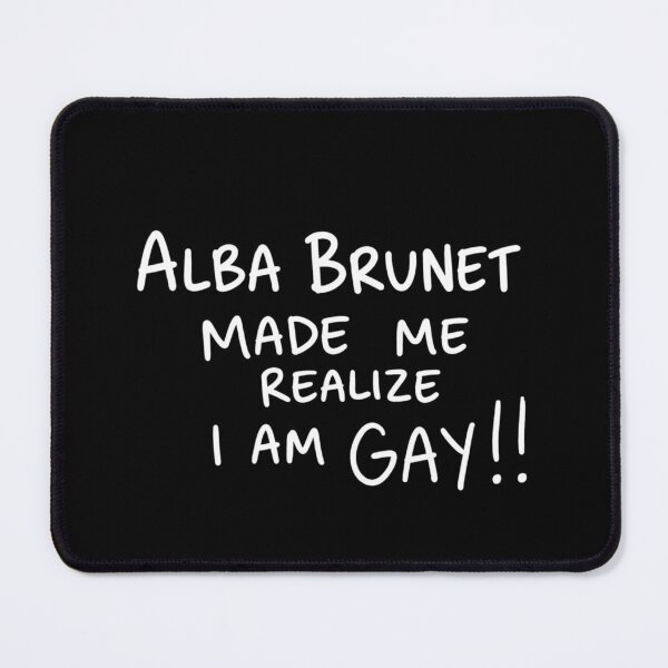 Item preview, Alba Brunet - I am GAY!! designed and sold by MRWNGEL.