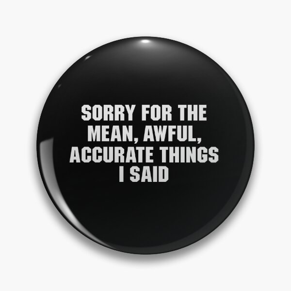 Item preview, Sorry For The Mean Awful accurate Things i said designed and sold by qiesyabartha.