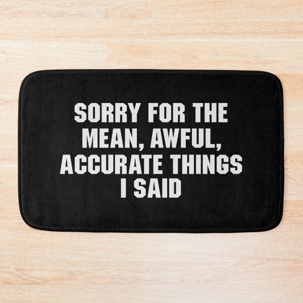 Item preview, Sorry For The Mean Awful accurate Things i said designed and sold by qiesyabartha.