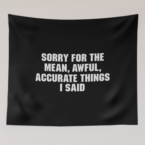 Item preview, Sorry For The Mean Awful accurate Things i said designed and sold by qiesyabartha.