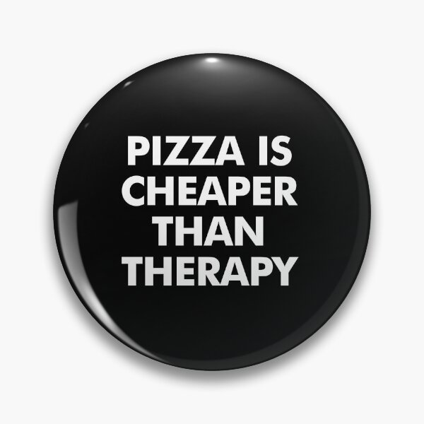 Item preview, Pizza Is Cheaper Than Therapy - Pizza Lovers designed and sold by kaneishiayuvi.