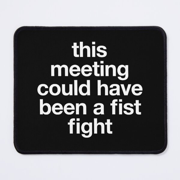 Item preview, This Meeting Could Have Been A Fist Fight designed and sold by kaneishiayuvi.