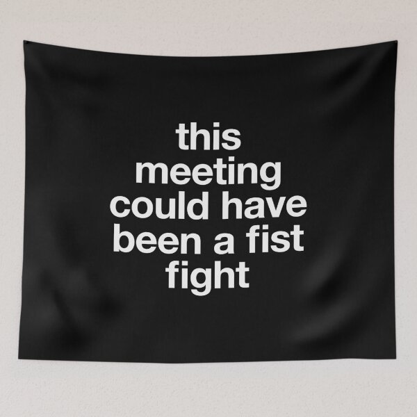 Item preview, This Meeting Could Have Been A Fist Fight designed and sold by kaneishiayuvi.