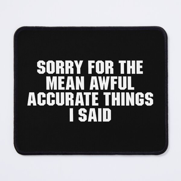 Item preview, Sorry For The Mean Awful accurate Things i said designed and sold by adiamawarney.