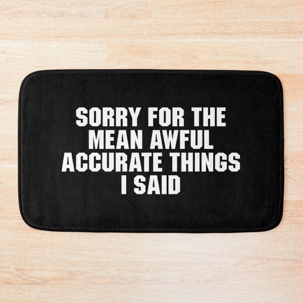 Item preview, Sorry For The Mean Awful accurate Things i said designed and sold by adiamawarney.