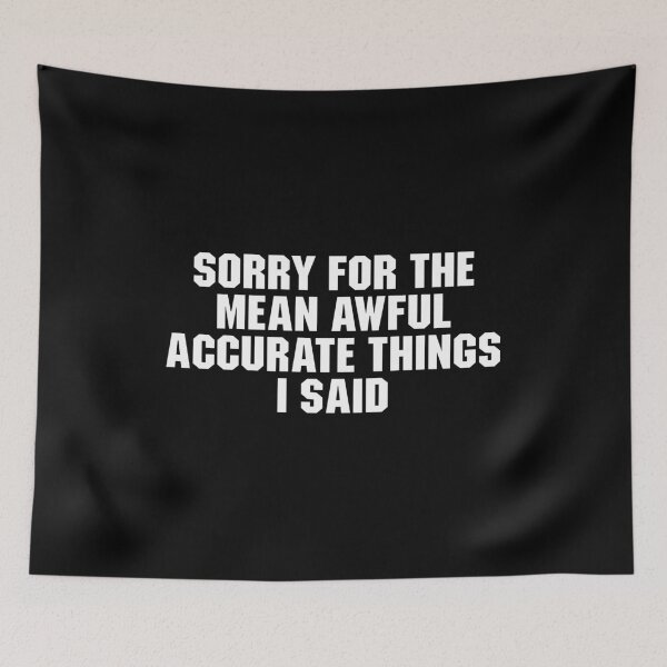 Item preview, Sorry For The Mean Awful accurate Things i said designed and sold by adiamawarney.