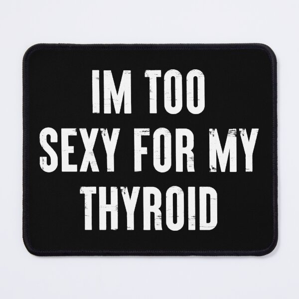Item preview, I'm Too Sexy For My Thyroid - Funny Cancer Surgery Recovery Gift designed and sold by louciverzania.