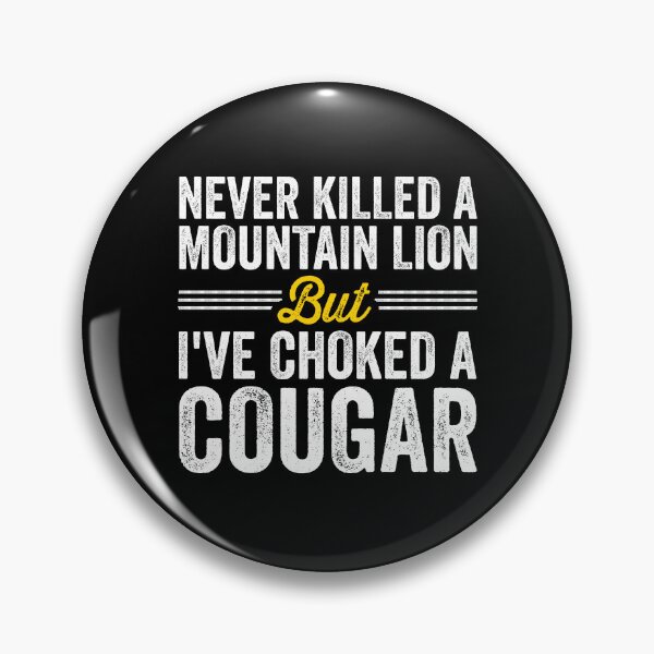 Item preview, Never Killed A Mountain Lion But I've Choked A Cougar designed and sold by louciverzania.