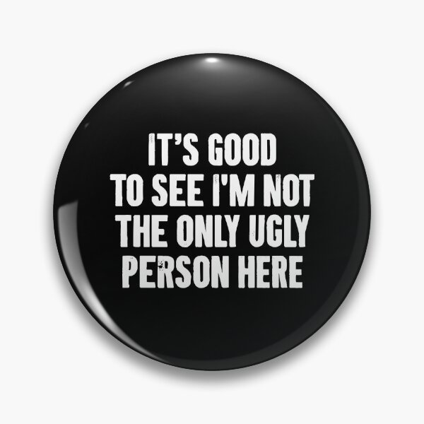 Item preview, It's Good To See I'm Not The Only Ugly Person Here - Funny Sarcasm Saying designed and sold by louciverzania.