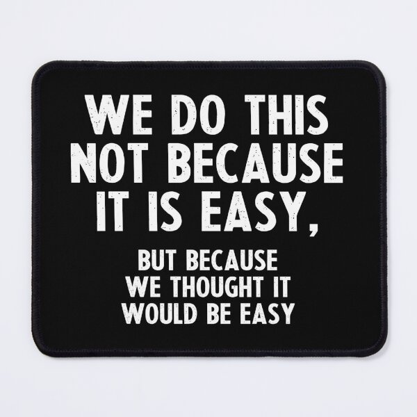 Item preview, We Do This Not Because It Is Easy, But Because We Thought It Would Be Easy - Funny Humor Sarcastic Saying designed and sold by louciverzania.
