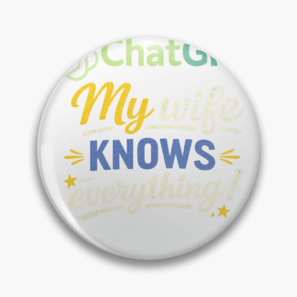 Item preview, I don't need a ChatGPT because my wife knows everything.  designed and sold by mrwolf00.