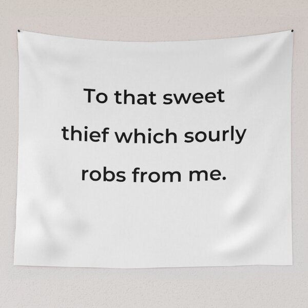 Item preview, "To that sweet thief which sourly robs from me." - print black designed and sold by ariksworld.