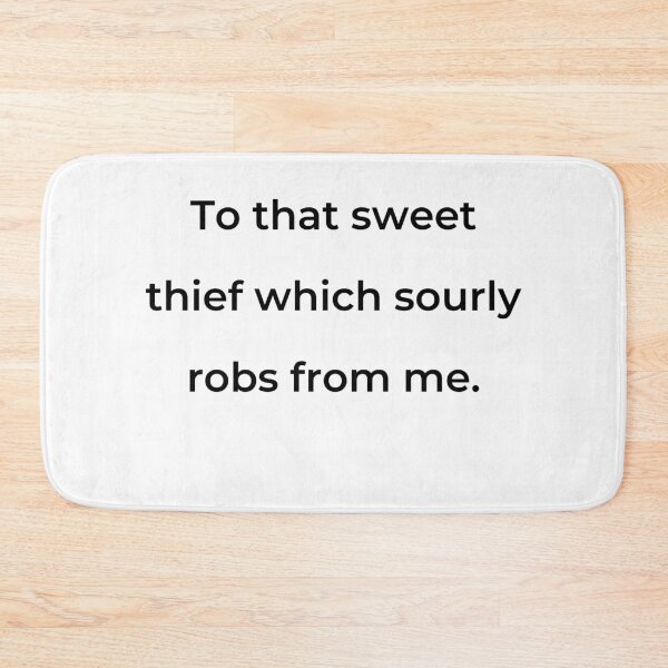 Item preview, "To that sweet thief which sourly robs from me." - print black designed and sold by ariksworld.