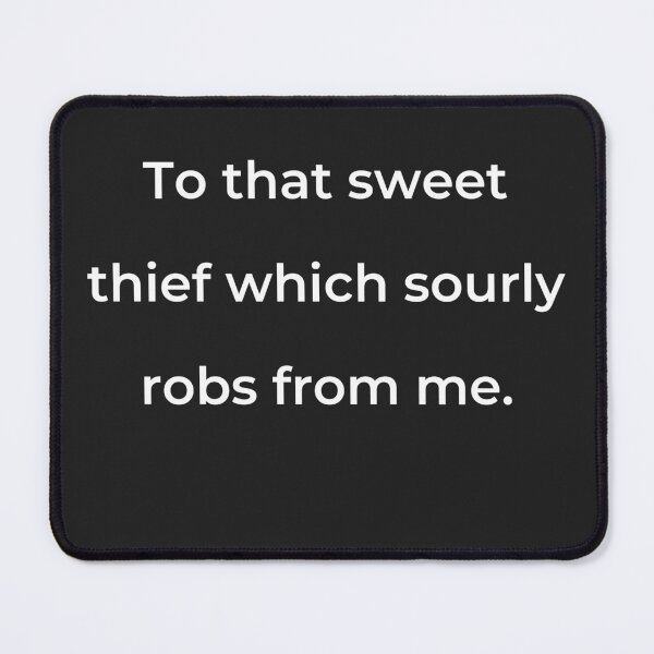 Item preview, "To that sweet thief which sourly robs from me." - print white designed and sold by ariksworld.