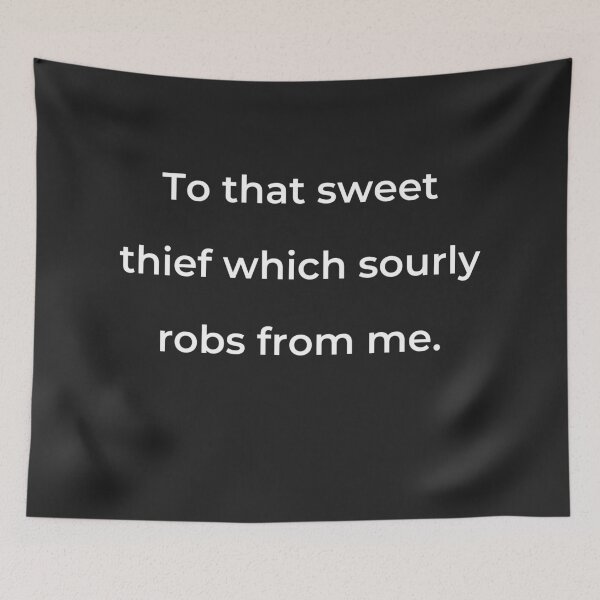 Item preview, "To that sweet thief which sourly robs from me." - print white designed and sold by ariksworld.