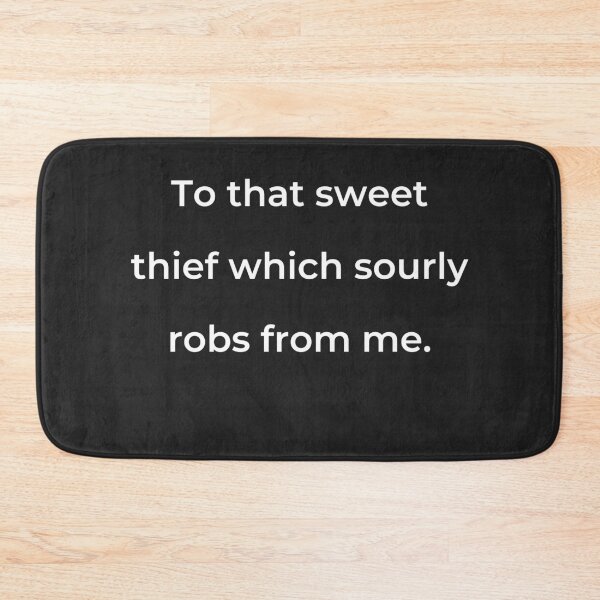 Item preview, "To that sweet thief which sourly robs from me." - print white designed and sold by ariksworld.