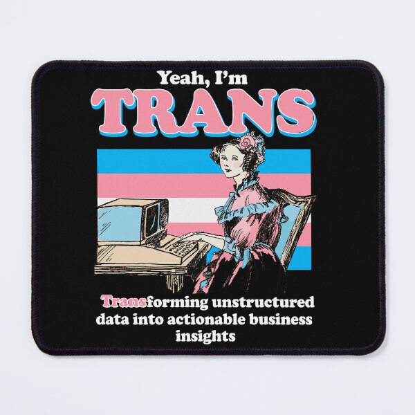 Item preview, Yeah I’m Trans Transforming Unstructured Data Into Actionable Business Insights designed and sold by LOUP-SOLI.
