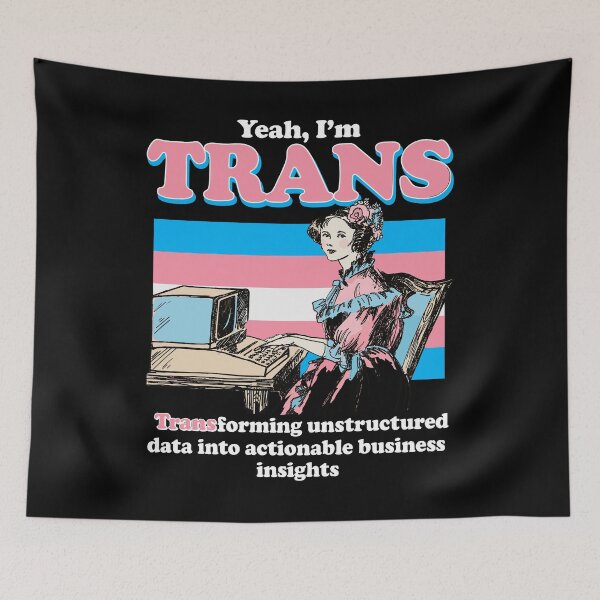 Item preview, Yeah I’m Trans Transforming Unstructured Data Into Actionable Business Insights designed and sold by LOUP-SOLI.