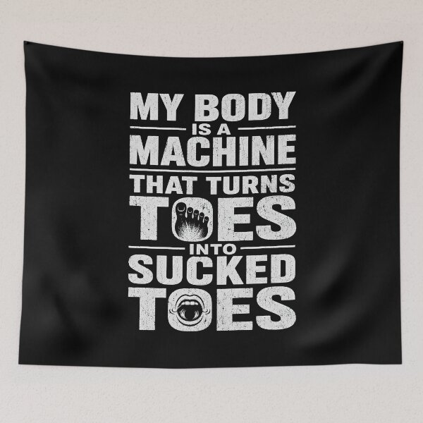 Item preview, My Body is A Machine that Turns Toes Into Sucked Toes designed and sold by zoes-ink.