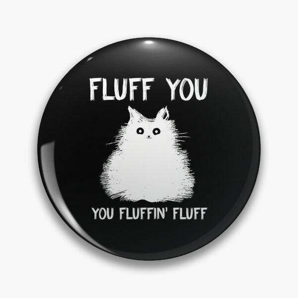 Item preview, Fluff You Fluffin Fluff Cat Funny Sarcastic designed and sold by StranHabesre51.