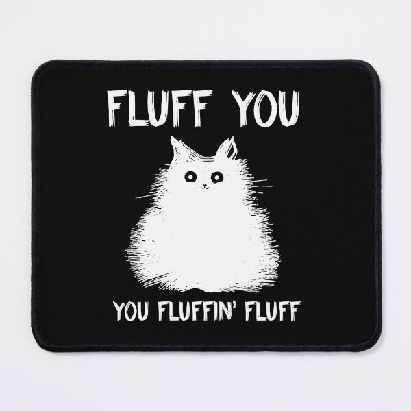 Item preview, Fluff You Fluffin Fluff Cat Funny Sarcastic designed and sold by StranHabesre51.