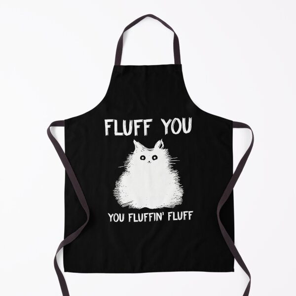 Item preview, Fluff You Fluffin Fluff Cat Funny Sarcastic designed and sold by StranHabesre51.