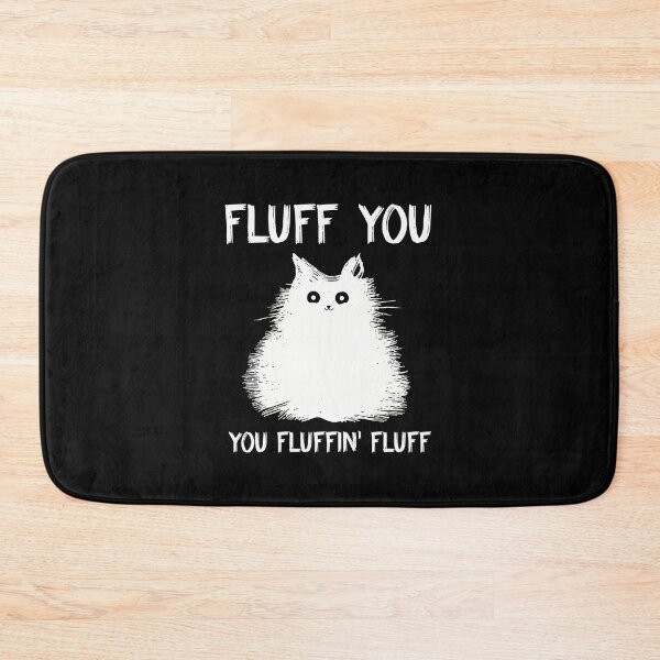 Item preview, Fluff You Fluffin Fluff Cat Funny Sarcastic designed and sold by StranHabesre51.