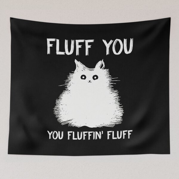 Item preview, Fluff You Fluffin Fluff Cat Funny Sarcastic designed and sold by StranHabesre51.