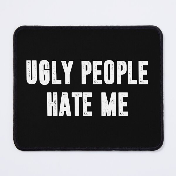 Item preview, Ugly People Hate Me - Funny Sarcasm Saying designed and sold by berlicaferinz.