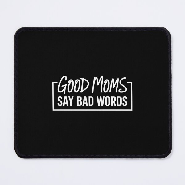 Item preview, Good Moms Say Bad Words Perfect for Mother's Day designed and sold by SapfireStuArt.