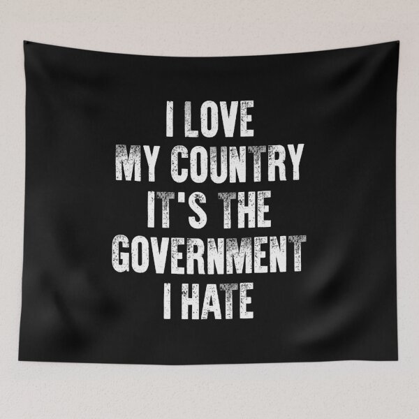 Item preview, I Love My Country It's The Government I Hate - Funny Anti Government designed and sold by kazunayukov.