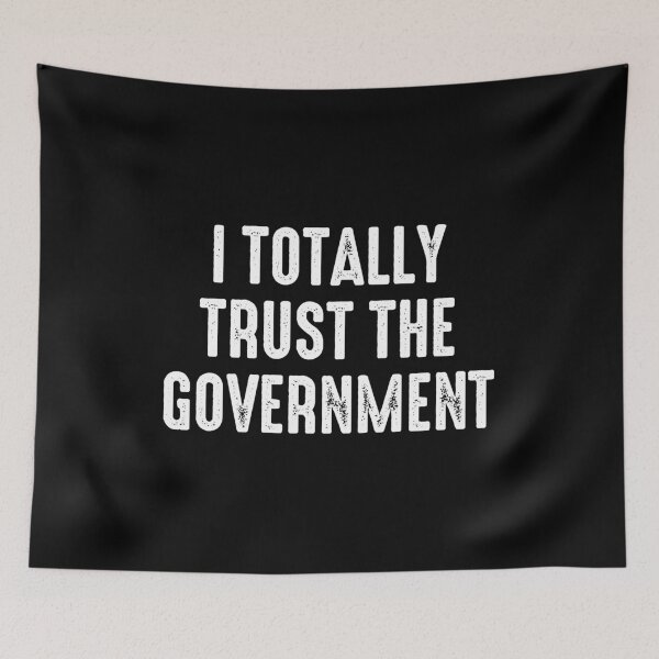 Item preview, I Totally Trust The Government - Funny Sarcasm designed and sold by kazunayukov.