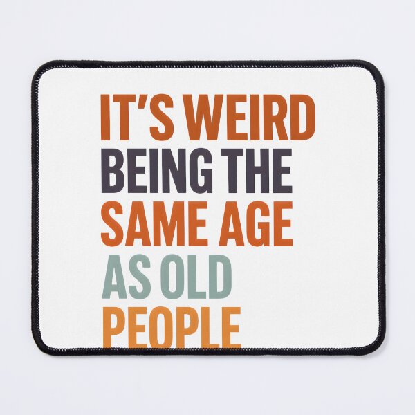 Item preview, It's Weird Being The Same Age Retro Sarcastic designed and sold by FernaRoje.