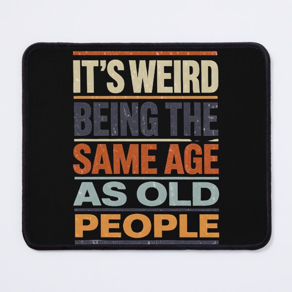 Item preview, It's Weird Being The Same Age Retro Sarcastic designed and sold by FernaRoje.