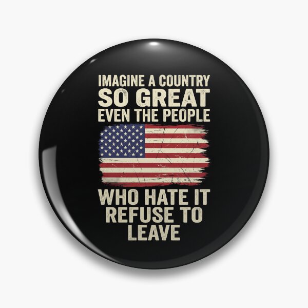 Item preview, Imagine A Country So Great, Even The People Who Hate It Refuse To Leave designed and sold by dudelinart.