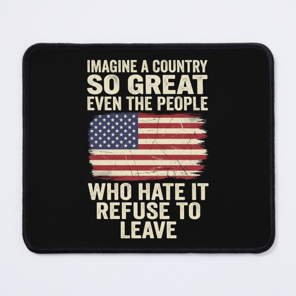 Item preview, Imagine A Country So Great, Even The People Who Hate It Refuse To Leave designed and sold by dudelinart.
