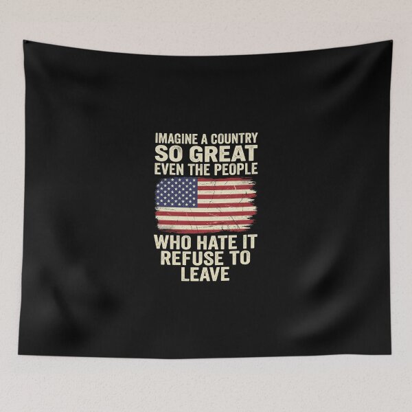 Item preview, Imagine A Country So Great, Even The People Who Hate It Refuse To Leave designed and sold by dudelinart.