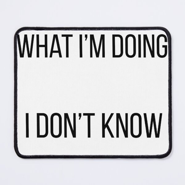 Item preview, Don't ask me what I'm doing {I don't know either} designed and sold by VOODesigns.