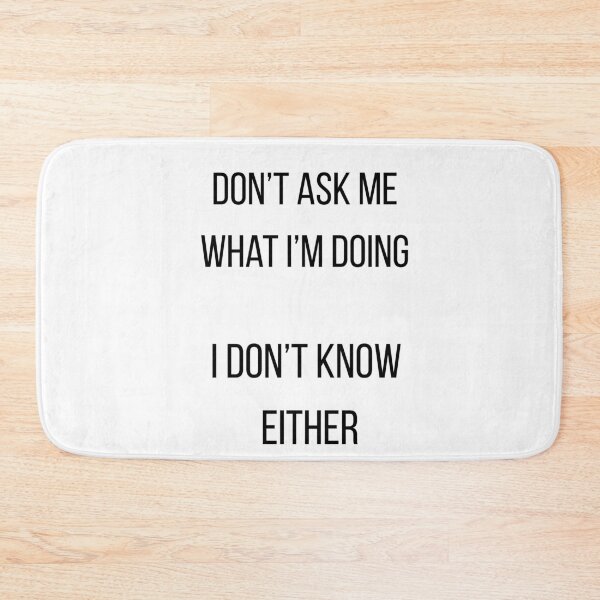 Item preview, Don't ask me what I'm doing {I don't know either} designed and sold by VOODesigns.