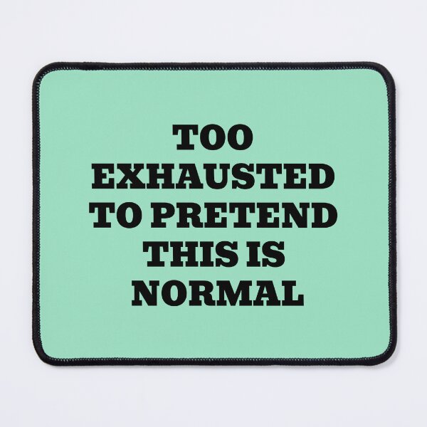 Item preview, Too Exhausted To Pretend This Is Normal designed and sold by WakeNBake-Tees.