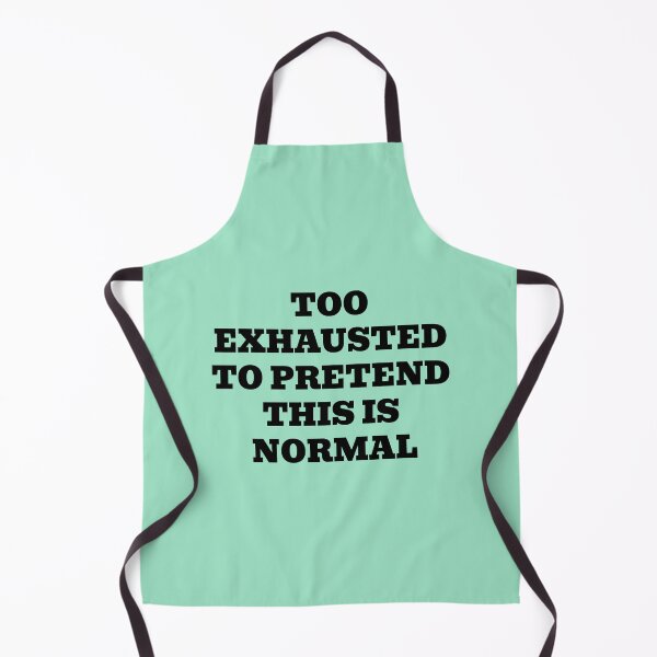 Item preview, Too Exhausted To Pretend This Is Normal designed and sold by WakeNBake-Tees.