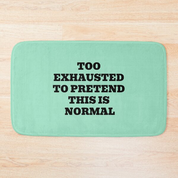 Item preview, Too Exhausted To Pretend This Is Normal designed and sold by WakeNBake-Tees.