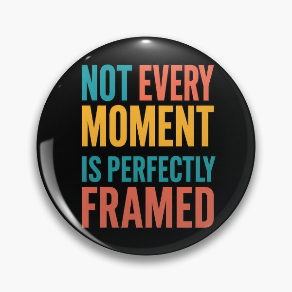 Item preview, Not Every Moment Is Perfectly Framed Quote designed and sold by TeeTimeTreasure.