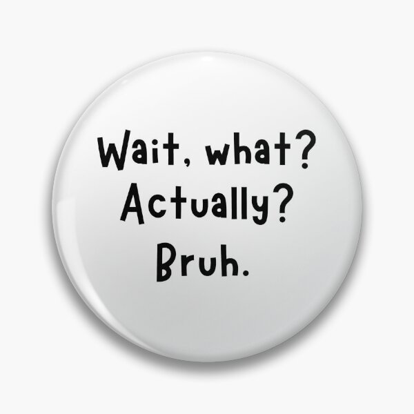 Item preview, Wait What Actually Bruh Funny Text Sarcastic Tee designed and sold by StranHabesre51.