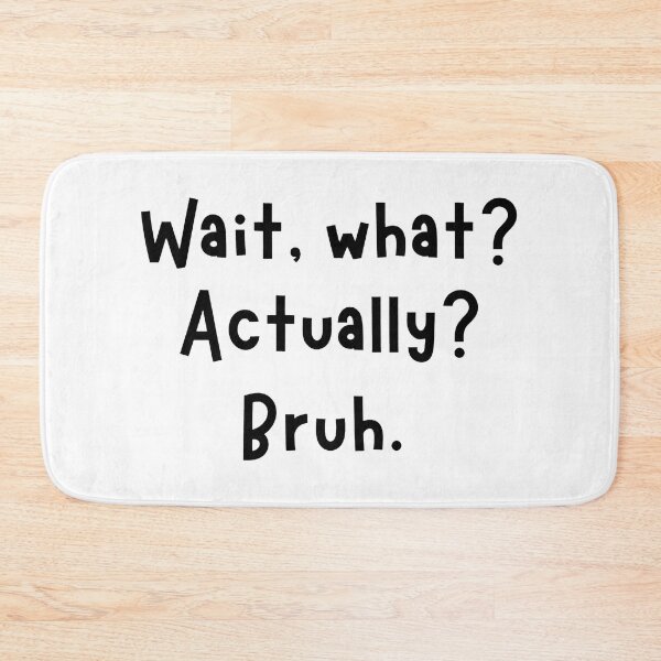 Item preview, Wait What Actually Bruh Funny Text Sarcastic Tee designed and sold by StranHabesre51.