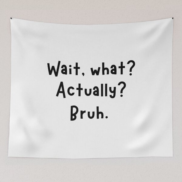 Item preview, Wait What Actually Bruh Funny Text Sarcastic Tee designed and sold by StranHabesre51.