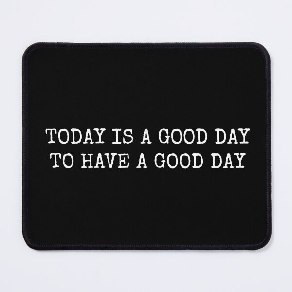 Item preview, Today Is A Good Day To Have A Good Day designed and sold by PublicArtDesign.