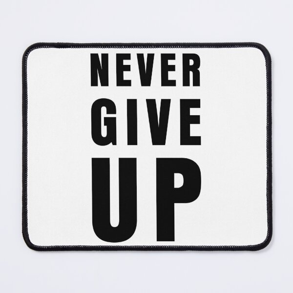 Item preview, NEVER GIVE UP designed and sold by THAT'S WHAT TEE SAID.