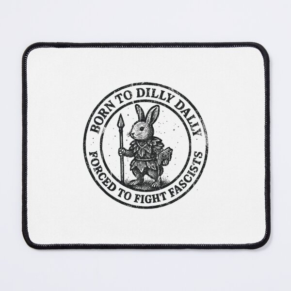 Item preview, BORN TO DILLY DALLY FORCED TO FIGHT FASCISTS designed and sold by TomatiLove.