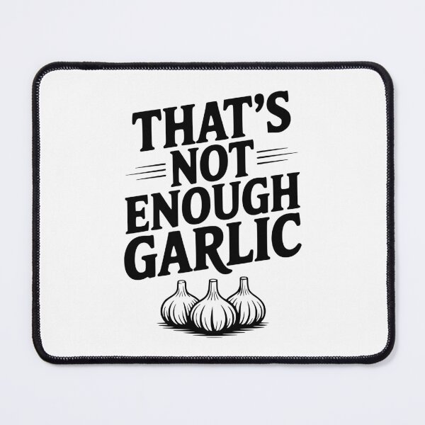Item preview, That's Not Enough Garlic designed and sold by Frank Ring.